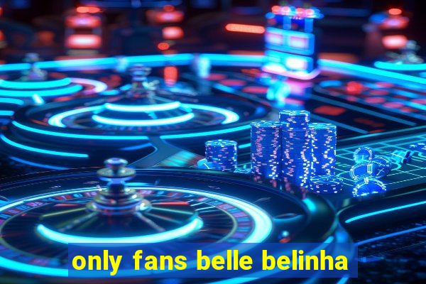 only fans belle belinha